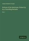 James Fenimore Cooper - Notions of the Americans. Picked Up by a Travelling Bachelor