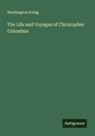 Washington Irving - The Life and Voyages of Christopher Columbus