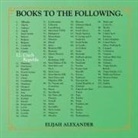 Elijah Alexander - BOOKS TO THE FOLLOWING