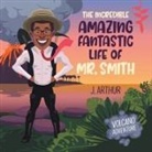 J. Arthur - The Incredible Amazing Fantastic Life of Mr. Smith
