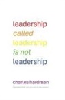 Charles Hardman - Leadership called Leadership is not Leadership