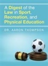 Aaron Thompson - A Digest of the Law in Sport, Recreation, and Physical Education