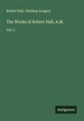 Olinthus Gregory, Robert Hall - The Works of Robert Hall, A.M