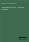 William Harrison Ainsworth - The Tower of London: a Historical Romance