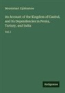 Mountstuart Elphinstone - An Account of the Kingdom of Caubul, and Its Dependencies in Persia, Tartary, and India