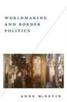 Anne Mcnevin - Worldmaking and Border Politics