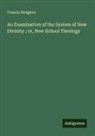 Francis Hodgson - An Examination of the System of New Divinity ; or, New School Theology
