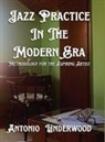 Antonio Underwood - Jazz Practice In The Modern Era