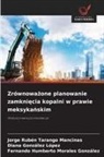 Diana González López, Fernando Humberto Morales González, Jorge Rubén Tarango Mancinas - Zrównowazone planowanie zamkniecia kopalni w prawie meksykanskim