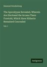 Emanuel Swedenborg - The Apocalypse Revealed, Wherein Are Disclosed the Arcana There Foretold, Which Have Hitherto Remained Concealed