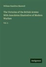 William Hamilton Maxwell - The Victories of the British Armies With Anecdotes Illustrative of Modern Warfare