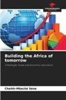 Cheikh-Mbacké Sène - Building the Africa of tomorrow
