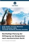Dian González López, Diana González López, Fernando Humberto Morales González, Jorge Rubén Tarango Mancinas - Nachhaltige Planung der Stilllegung von Bergwerken nach mexikanischem Recht