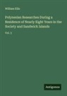 William Ellis - Polynesian Researches During a Residence of Nearly Eight Years in the Society and Sandwich Islands