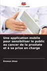 Emman Atwa - Une application mobile pour sensibiliser le public au cancer de la prostate et à sa prise en charge
