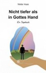 Walter Haas - Nicht tiefer als in Gottes Hand