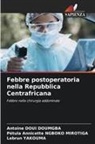 Antoine Doui Doumgba, Pétula Annicette Ngboko Mirotiga, Lebrun Yakouma - Febbre postoperatoria nella Repubblica Centrafricana