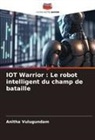 Anitha Vulugundam - IOT Warrior : Le robot intelligent du champ de bataille