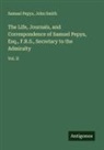 Samuel Pepys, John Smith - The Life, Journals, and Correspondence of Samuel Pepys, Esq., F.R.S., Secretary to the Admiralty