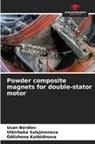 Usan Berdiev, Odilzhona Kutbidinova, Utkirbeka Sulajmonova - Powder composite magnets for double-stator motor