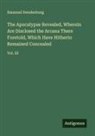 Emanuel Swedenborg - The Apocalypse Revealed, Wherein Are Disclosed the Arcana There Foretold, Which Have Hitherto Remained Concealed