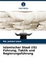 Md Jahidul Islam, Md. Jahidul Islam - Islamischer Staat (IS) Führung, Taktik und Regierungsführung