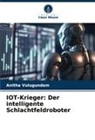 Anitha Vulugundam - IOT-Krieger: Der intelligente Schlachtfeldroboter