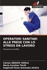 Gagliardi Paola Antonella Avaca, Clarisa Gñaves Videla, Maria Carolina Talio - OPERATORI SANITARI ALLE PRESE CON LO STRESS DA LAVORO