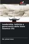 Md. Jahidul Islam - Leadership, tattiche e governance dello Stato Islamico (IS)