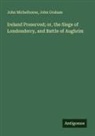 John Graham, John Michelborne - Ireland Preserved; or, the Siege of Londonderry, and Battle of Aughrim