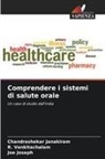 Chandrashekar Janakiram, Joe Joseph, R. Venkitachalam - Comprendere i sistemi di salute orale