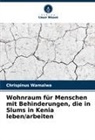 Chrispinus Wamalwa - Wohnraum für Menschen mit Behinderungen, die in Slums in Kenia leben/arbeiten