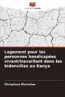 Chrispinus Wamalwa - Logement pour les personnes handicapées vivant/travaillant dans les bidonvilles au Kenya