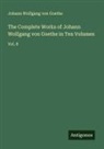 Johann Wolfgang von Goethe - The Complete Works of Johann Wolfgang von Goethe in Ten Volumes