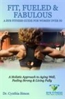 Cynthia Simon - Fit, Fueled & Fabulous A BYB Fitness Guide for Women Over 50