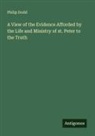 Philip Dodd - A View of the Evidence Afforded by the Life and Ministry of st. Peter to the Truth