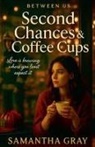Samantha Gray - Second Chances & Coffee Cups