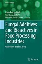 Shekhar Agnihotri, Shekhar Agnihotri, Harinder Singh Oberoi, Bhim Pratap Singh, Bhim Pratap Singh, Singh Oberoi... - Fungal Additives and Bioactives in Food Processing Industries