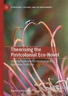 Rachel Fetherston - Theorising the Postcolonial Eco-Novel