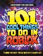 Pettman Kevin - 101 Cool Things to Do in Roblox (Independent & Unofficial)