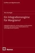 Rhea Nachtigall - Ein Integrationsregime für Margizens? - Aufenthaltsrechtliche Ein- und Ausschlüsse von Asylsuchenden, Geduldeten und Statuslosen aus interdisziplinärer und rechtsvergleichender Perspektive