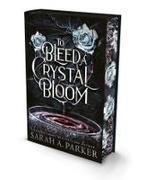 Sarah A Parker, Sarah A. Parker - To Bleed a Crystal Bloom - Deluxe Edition