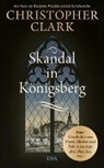 Christopher Clark - Skandal in Königsberg