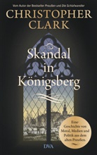 Christopher Clark - Skandal in Königsberg