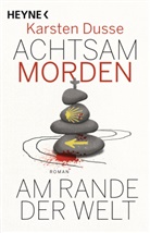 Karsten Dusse - Achtsam morden am Rande der Welt