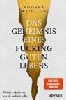 Andrea Weidlich - Das Geheimnis eines fucking guten Lebens