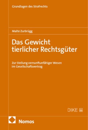 Malte Zurbrügg - Das Gewicht tierlicher Rechtsgüter - Zur Stellung vernunftunfähiger Wesen im Gesellschaftsvertrag