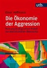 Oliver Hoffmann - Die Ökonomie der Aggression