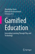 Srini K G, Srinivasa K G, Ramesh Krishnamaneni, Muralidhar Kurni - Gamified Education