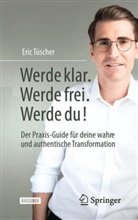 Eric Tüscher - Werde klar. Werde frei. Werde du!